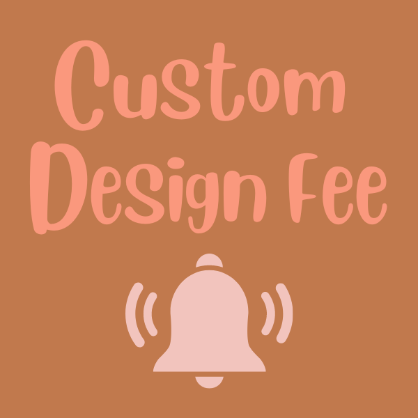 Custom Design Fee